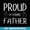 Proud of Strong Father Single Dad Gym Muscle Dad Baby Shower - Exclusive Sublimation Digital File