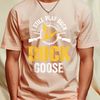 I Still Play Duck Duck Goose Duck Hunting Hunter T-Shirt 356_T-Shirt_File PNG.jpg