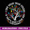 I See Your rue Colors Puzzle World Autism Awareness Month - High-Resolution PNG Sublimation File