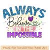Always believe in the Impossible.jpg