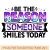 Be the reason someone smiles today.jpg