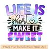 life is short make it sweet.jpg