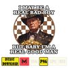 I May Be A Real Bad Boy, But Baby I'm A Real Good Man Donald Trump Png (3).jpg
