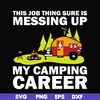 CMP094-This job thing sure is messing up my camping career svg, png, dxf, eps digital file CMP094.jpg