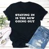 Staying In Is The New Going Out T-Shirt (1).jpg