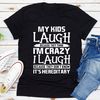 My Kids Laugh Because They Think I'm Crazy ..jpg