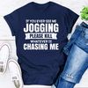 If You Ever See Me Jogging Please Kill Whatever Is Chasing Me.jpg