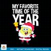 Spongebob Squarepants My Favorite Time Of Year Christmas png, digital download .jpg