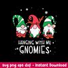 Hanging With My Gnomies Christmas Svg, Gnome Svg, Christmas Svg, Png Dxf Eps File.jpeg