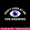 Humor Dont Look At Me For Answers Eyeball Svg, Png Dxf Eps File.jpeg