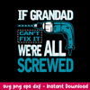 If Grandad Can_t Fix It we_re All Screwed Svg, Png Dxf Eps File.jpeg