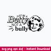 Just Be A Betty Not A Bully Svg, Betty White Svg, Png Dxf Eps File.jpeg