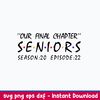 Our Final Chapter Seniors Season 20 Episode 22 Svg, Png Dxf Eps File.jpeg