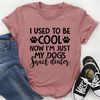 I Used To Be Cool Now I'm Just My Dogs Snack Dealer Tee..jpg