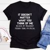 It Doesn't Matter What You Think Of Me Tee (2).jpg
