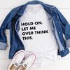 Hold On Let Me Overthink This Tee (3).jpg