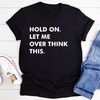 Hold On Let Me Overthink This Tee (1).jpg