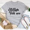 You Are Enough Just As You Are Tee ..jpg