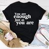 You Are Enough Just As You Are Tee.jpg