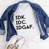 IDK IDC IDGAF Tee (2).jpg