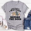 Let's Face It I Was Crazy Before The Dogs Tee ..jpg