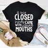 If Only Closed Minds Came With Closed Mouths Tee2.jpg