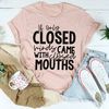 If Only Closed Minds Came With Closed Mouths Tee4.jpg