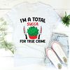 I'm A Total Succa For True Crime Tee1.jpg