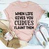 When Life Gives You Curves Tee...jpg