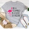 Be A Flamingo In A Flock Of Pigeons Tee2.jpg