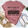 Don't Blame Me I Just Married Into This Tee (4).jpg