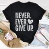 Never Ever Give Up Tee ..jpg