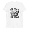 It's okay to not be okay Unisex T-Shirt