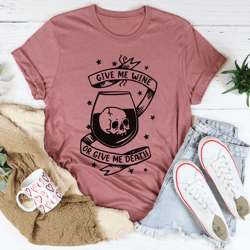 give me wine or give me death tee