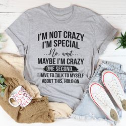 i'm not crazy i'm special tee