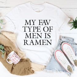 my fav type of men is ramen tee