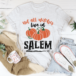 Not All Witches Live In Salem Tee