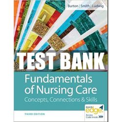 Fundamentals of Nursing Care Concepts Connections Skills 3rd Edition by Marti Burton Test Bank | All Chapters Included