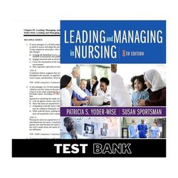 Complete Leading and Managing in Nursing 8th Edition by Patricia Test Bank | All Chapters | Leading and Managing in Nurs