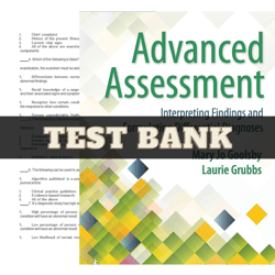 Advanced Assessment Interpreting Findings and Formulating Differential Diagnoses 4th edition by Goolsby Test Bank All ch