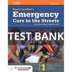 Test Bank for Nancy Carolines Emergency Care in the Streets 8th Edition All Chapters Nancy Carolines Emergency Care in t