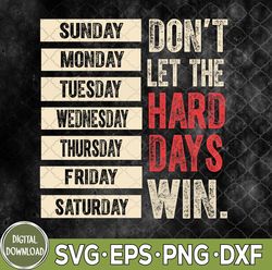 Retro Don't Let The Hard Days Win Weekdays Motivation Try Svg, Svg Files, Instant Download