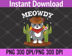 Meowdy Funny Texas Cowboy Cat Meow Howdy Mashup Cat Meme PNG, Digital Download
