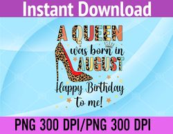 A Queen Was Born In August Happy Birthday To Me High Heel PNG, Digital Download