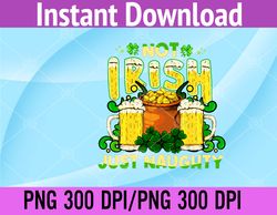 Not Irish Just Naughty St Patrick's Day Funny PNG Digital Download