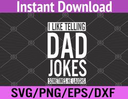 I Like Telling Dad Jokes Sometimes He Laughs Funny Dad Jokes Svg, Eps, Png, Dxf, Digital Download