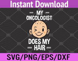 My Oncologist Does My Hair Chemotherapy Cancer Patient Svg, Eps, Png, Dxf, Digital Download