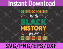 Its The Black History For Me Black History Month BLM Melanin  Svg, Eps, Png, Dxf, Digital Download