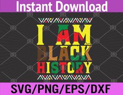 I Am Black History, Black History Month & Pride Svg, Eps, Png, Dxf, Digital Download