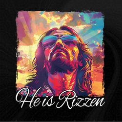 He Is Rizzen Jesus Png, Sublimation Designs, Digital Download